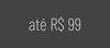 Faixa de preço | Até R$99