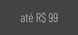 Faixa de preço | Até R$99