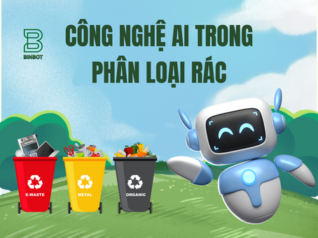 Công nghệ AI trong phân loại rác - giải pháp đột phá bảo vệ môi trường