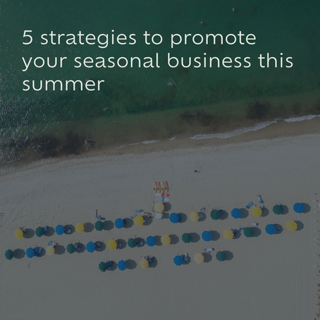 5 strategies to promote your seasonal business this summer