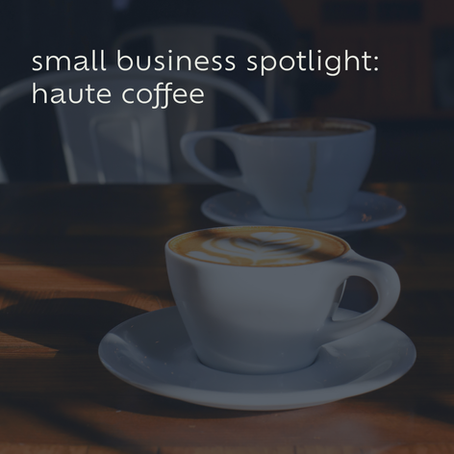 small business spotlight: haute coffee