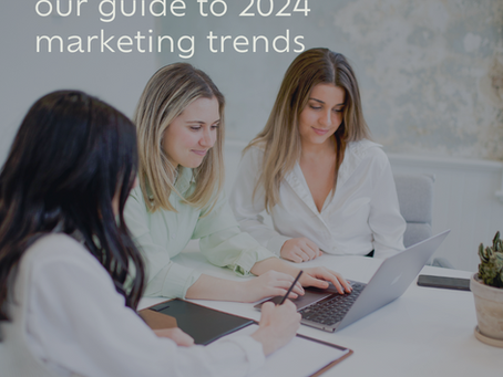 our guide to 2024 marketing trends