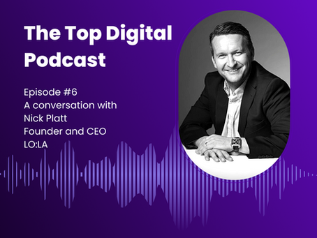 The Top Digital Podcast – Episode 6 – Nick Platt, Founder and CEO of LO:LA