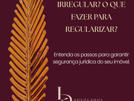 Orientações jurídicas sobre imóvel irregular