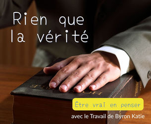 Rien que la vérité - Le Travail de Byron Katie