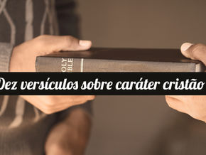 Dez versículos sobre caráter cristão