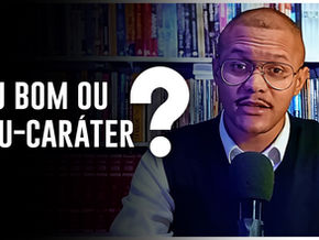 Como saber se sou bom caráter ou mau-caráter?