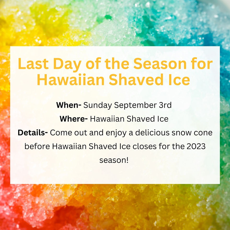 Bring the family out to enjoy one last Hawiian Shaved Ice snow cone one last time before the 2023 season is over. Located off Stellhorn road across from Target.