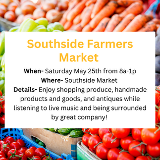 Southside market is this weekend if you enjoy shopping, produces, handmade things.