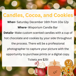 Nothings better than candle making with a glass of hot cocoa and a delicious cookie by your side! Enjoy picking from holiday scents and creating the best memories with your friends or loved ones while creating your own candle