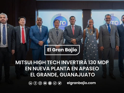 Mitsui High-Tech invertirá 130 MDP en nueva planta en Apaseo El Grande, Guanajuato.