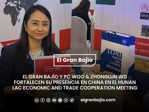 El Gran Bajío y PC WOO & ZHONGLUN WD fortalecen su presencia en China