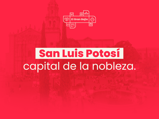 San Luis PotosÃ: capital de la nobleza.