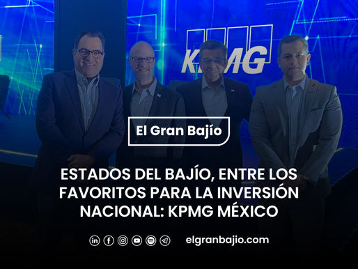 Estados del Bajío, entre los favoritos para la inversión nacional: KPMG México