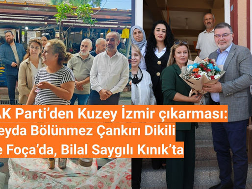 AK Parti’den Kuzey İzmir çıkarması: Ceyda Bölünmez Çankırı Dikili ve Foça’da, Bilal Saygılı Kınık’ta