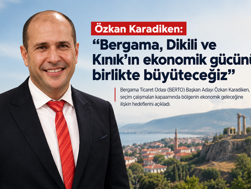 Özkan Karadiken: “Bergama, Dikili ve Kınık’ın ekonomik gücünü birlikte büyüteceğiz”