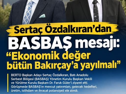 Sertaç Özdalkıran’dan BASBAŞ mesajı: “Ekonomik değer bütün Bakırçay’a yayılmalı”