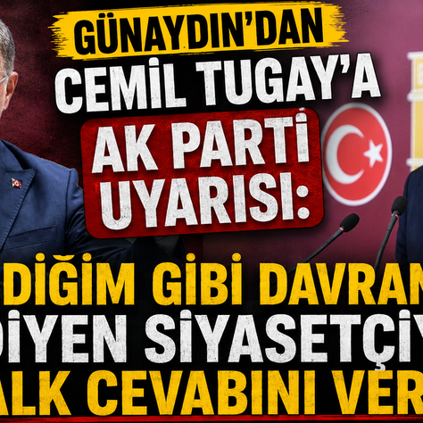 Günaydın'dan Cemil Tugay'a AK Parti Uyarısı:"İstediğim Gibi Davranırım" Diyen Siyasetçiye Halk Cevabını Verir
