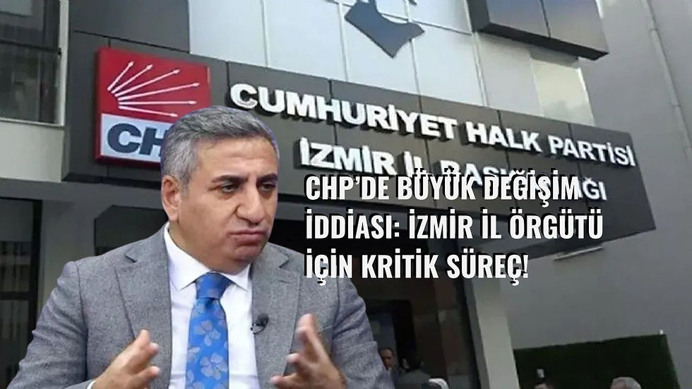 CHP’de Büyük Değişim İddiası: İzmir İl Örgütü İçin Kritik Süreç!