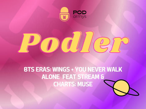 ROTEIRO "POD_ARMYS" — PROGRAMA N° 25: BTS ERAS: WINGS + YNWA (FEAT. STREAM & CHARTS: MUSE) 