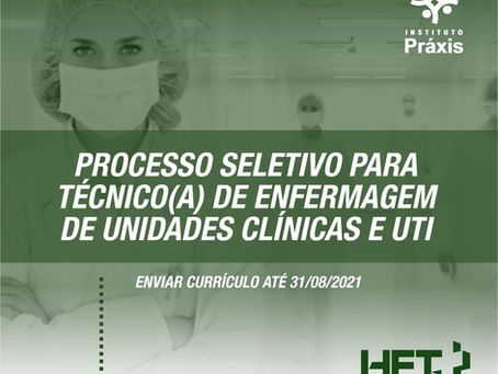 ATÉ 31/8: PROCESSO SELETIVO PARA TÉCNICO(A) DE ENFERMAGEM UNIDADES CLÍNICAS E UTI
