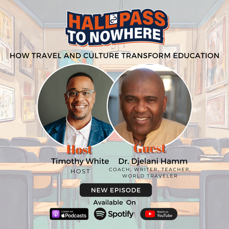 Hall Pass to Nowhere podcast episode cover featuring a picture of the host, Timothy White and the guest, Dr. Djelani Hamm.