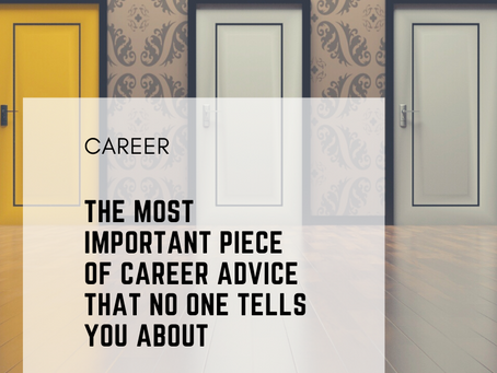 The Most Important Piece Of Career Advice That No One Tells You About.
