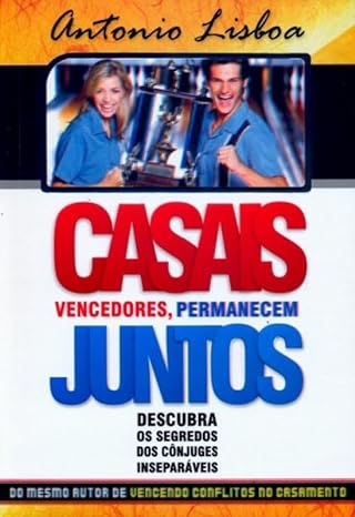 Casais Vencedores Permanecem Juntos - Antônio Lisboa