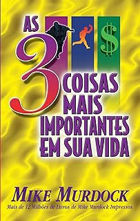 As 3 Coisas Mais Importantes Em Sua Vida - Mike Murdock