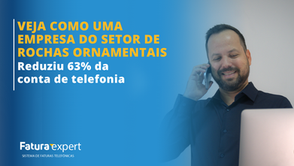 Veja como uma empresa do setor de rochas ornamentais reduziu 63% da conta de telefonia