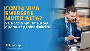 Conta Vivo Empresas muito alta? Veja como reduzir custos e parar de perder dinheiro