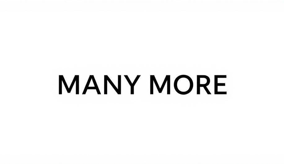 CREATE A IMAGE WITH PLAIN WHITE BAGROUND AND WRITE _MANY MORE_ IN THE CENTER , USE MODERN