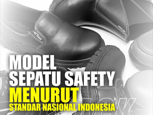 Model Sepatu Safety Menurut Standar Nasional Indonesia