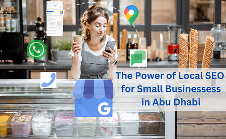 The Power of Local SEO for Small Businesses in Abu Dhabi