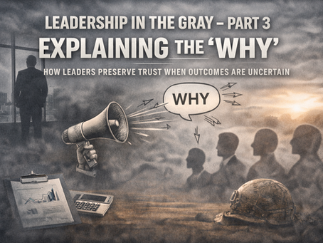 Leadership in the Gray – Part 3. Explaining the “Why”