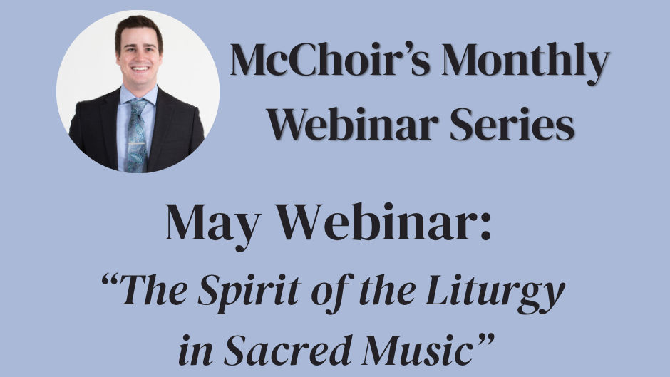 McChoir Monthly Webinar: The Spirit of the Liturgy in Sacred Music