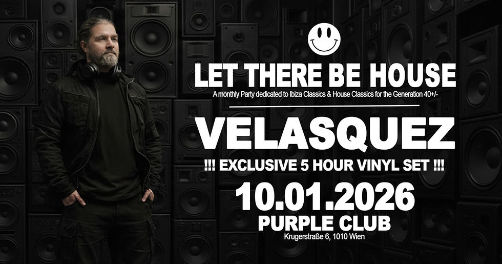 LET THERE BE HOUSE! mit DJ VELASQUEZ (VIENNA / IBIZA)