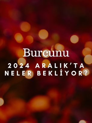 Aralık 2024: Gökyüzü Hareketleri ve Burçlara Özel Yorumlar