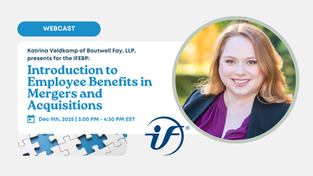 Presentation for IFEBP: Introduction to Employee Benefits in Mergers & Acquisitions