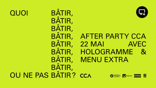 Affiche promotionnelle sur fond vert fluo pour l’After-party du CCA 2025. À gauche, en lettres noires : « Quoi bâtir, bâtir, bâtir, bâtir, bâtir, bâtir, bâtir, bâtir, ou ne pas bâtir ? ». À droite : « After Party CCA, 22 mai, avec Hologramme & Menu Extra ». Logos en bas : Ordre des architectes du Québec, Kollectif, Menu Extra, SAQ et CCA.