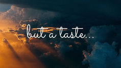 BUT A TASTE