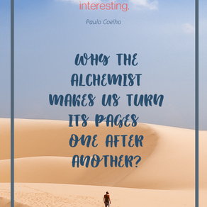WHY THE ALCHEMIST MAKES YOU TURN ITS PAGES ONE AFTER ANOTHER?
