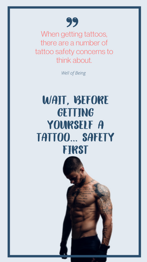 WAIT, BEFORE GETTING YOURSELF A TATTOO, SAFETY FIRST