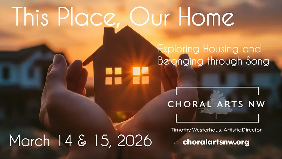 Choral Arts Northwest: This Place, Our Home