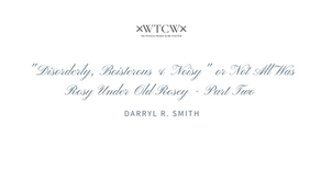 "Disorderly, Boisterous & Noisy" or Not All Was Rosy Under Old Rosey - Part Two
