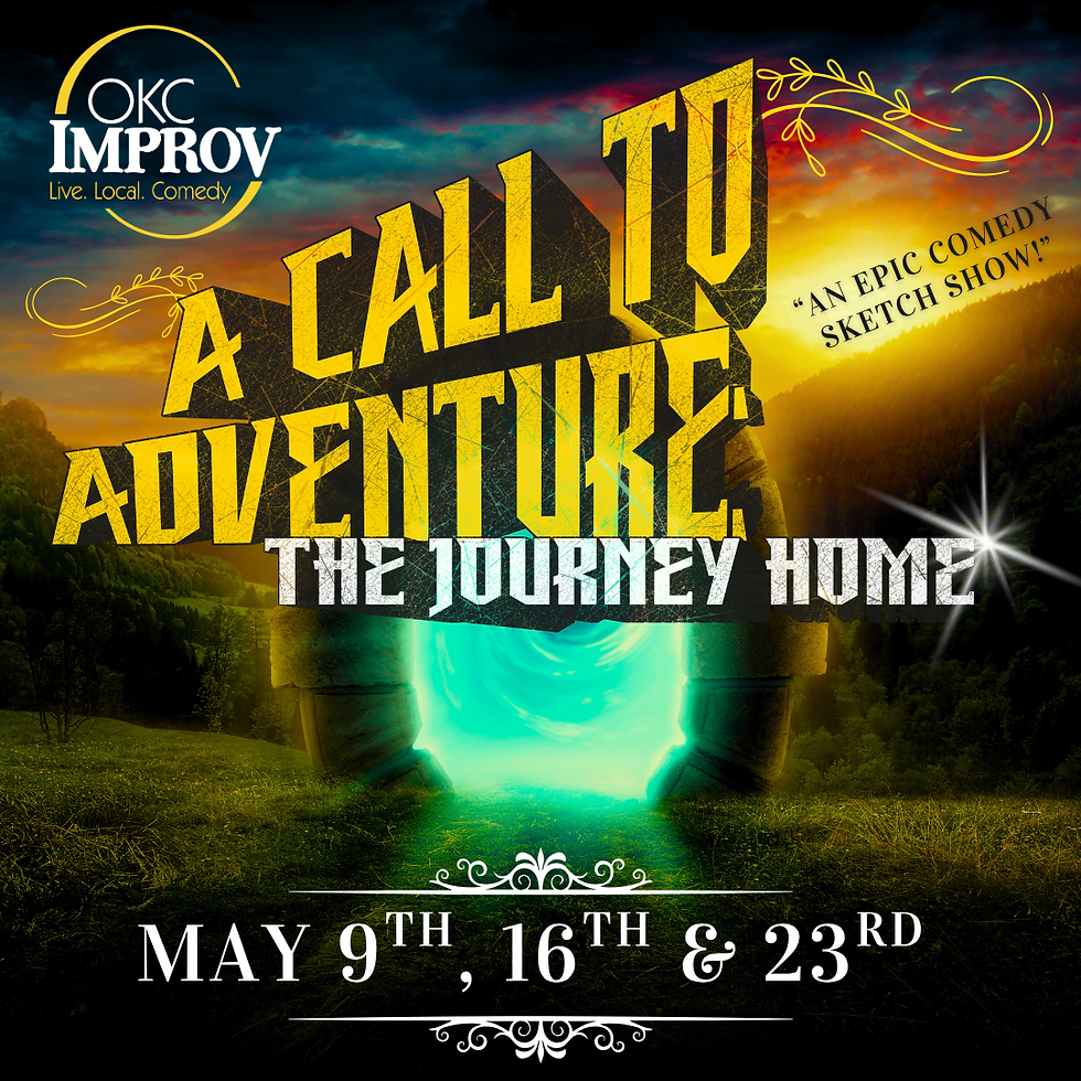 (05/09/26) @ 7:30PM | A CALL TO ADVENTURE: THE JOURNEY HOME (Comedy Sketch Show)