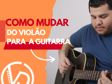 Como passar do violão para a guitarra