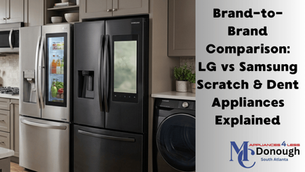 Brand-to-Brand Comparison: LG vs Samsung Scratch & Dent Appliances Explained