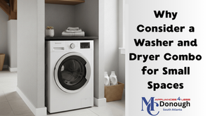 Why Consider a Washer and Dryer Combo for Small Spaces