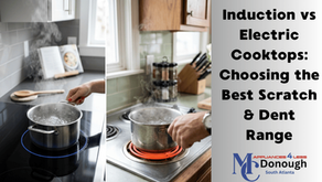 Induction vs Electric Cooktops: Choosing the Best Scratch & Dent Range